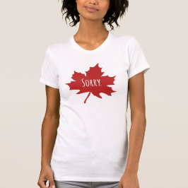 Camiseta "Lo siento". Los canadienses siempre dicen perdón