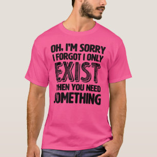Camiseta Lo siento, me olvidé de que sólo existo cuando nec