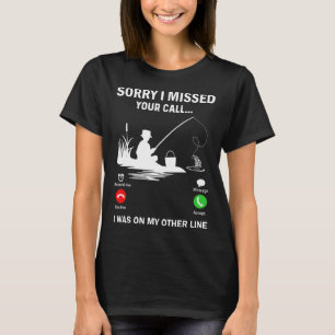 Camiseta Lo siento, me perdí tu llamada. Estaba en mi otra 