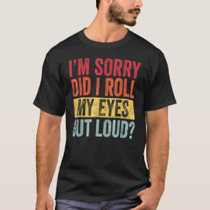 Camiseta Lo siento... me puse los ojos en alto sarcástico.