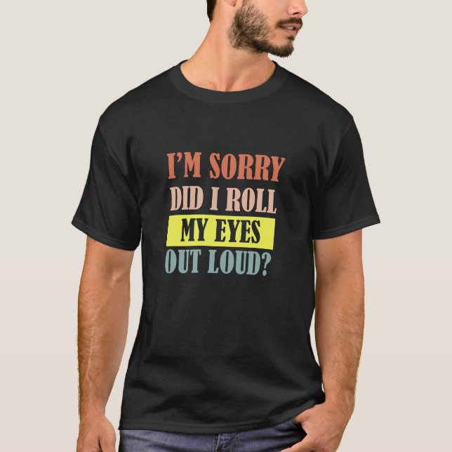 Camiseta Lo siento, me puse los ojos en alto y gracioso (Anverso)