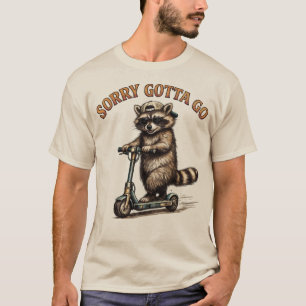 Camiseta Lo siento, me tengo que ir Mapache divertido en