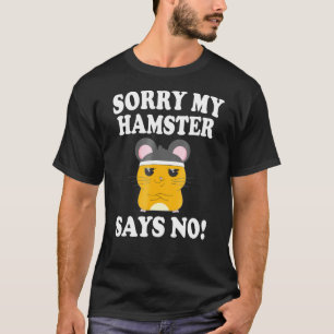 Camiseta Lo siento, mi Hamster dice que no hay dueño de ani