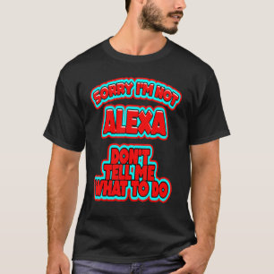 Camiseta Lo siento, no Alexa no me dice qué hacer Sarcast