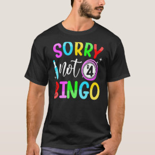Camiseta Lo siento no antes de Bingo Funny Bingo