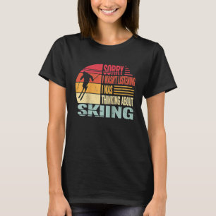 Camiseta Lo siento, no estaba escuchando esquiador de nieve