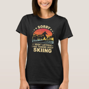 Camiseta Lo siento, no estaba escuchando esquiadores y retr