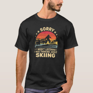 Camiseta Lo siento, no estaba escuchando esquiadores y retr