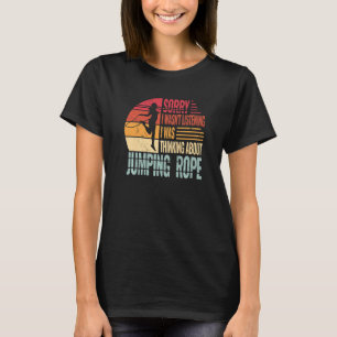 Camiseta Lo siento, no estaba escuchando la cuerda de salta