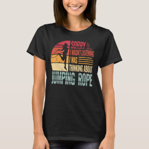 Camiseta Lo siento, no estaba escuchando la cuerda de salta