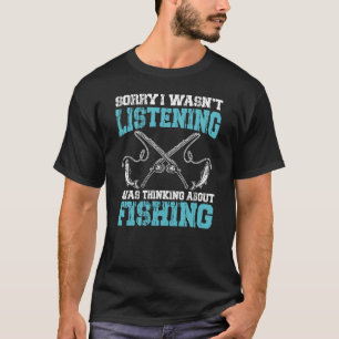 Camiseta Lo siento, no estaba escuchando pensando en pescar