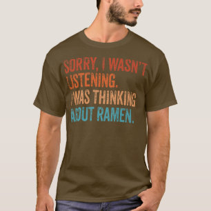 Camiseta Lo siento, no estaba escuchando pensar Ramen japon
