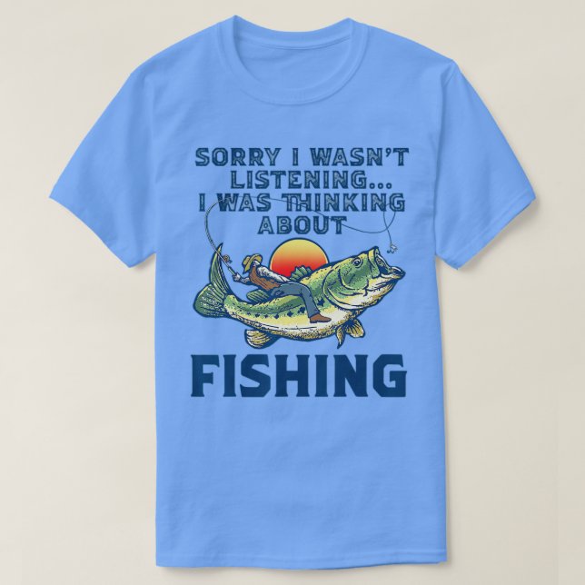 Camiseta Lo siento, no estaba escuchando si pensaba en Fish (Diseño del anverso)