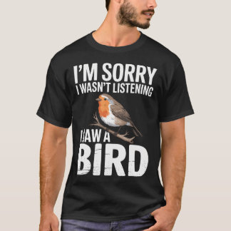 Camiseta Lo siento, no estaba escuchando, vi un pájaro dive