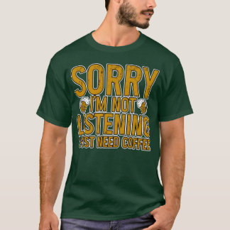 Camiseta Lo siento, no estoy escuchando, solo necesito café