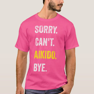Camiseta Lo Siento No Puede Aikido Divertido Hobby Aikidoka