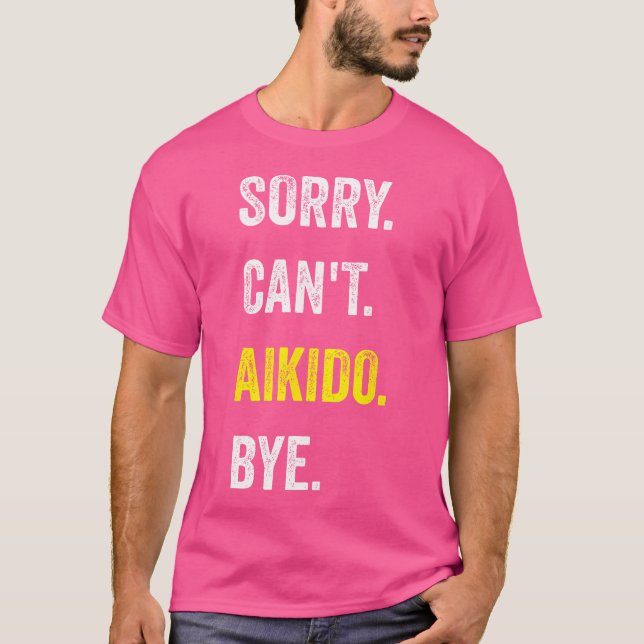 Camiseta Lo Siento No Puede Aikido Divertido Hobby Aikidoka (Anverso)