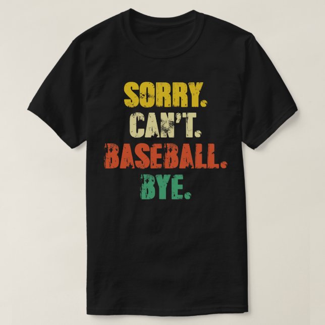 Camiseta Lo siento, no puede el béisbol adiós Graciosa Dist (Diseño del anverso)