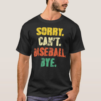 Camiseta Lo siento, no puede el béisbol adiós Graciosa Dist