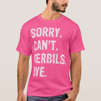 Camiseta Lo Siento No Puede Gerbils Bye