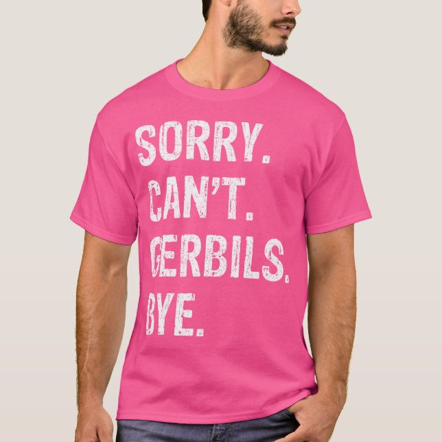 Camiseta Lo Siento No Puede Gerbils Bye (Anverso)