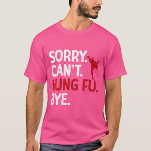 Camiseta Lo siento, no puede Kung Fu Bye Kung Fu