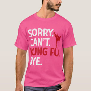 Camiseta Lo siento, no puede Kung Fu Bye Kung Fu