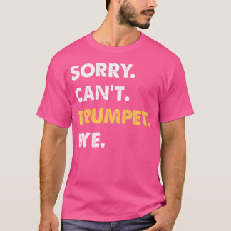 Camiseta Lo Siento No Puede Trumpet Bye Funny Trumpet