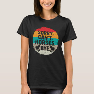 Camiseta Lo siento, no pueden hacer caballos, divertidas mu