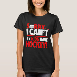 Camiseta Lo siento, no puedo 39; mis hijos tienen hockey - 