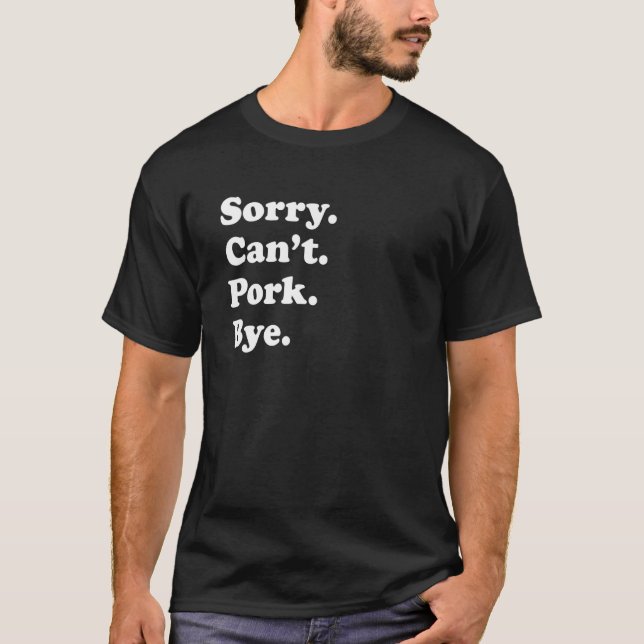 Camiseta Lo siento, no puedo adiós cerdo 1 (Anverso)