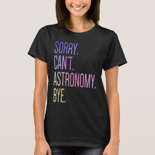 Camiseta Lo siento no puedo astronomía adiós ciencia sistem