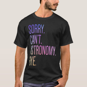 Camiseta Lo siento no puedo astronomía adiós ciencia sistem