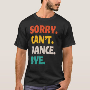 Camiseta Lo siento no puedo bailar adiós baile divertido re