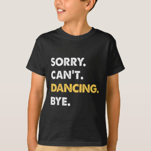 Camiseta Lo siento, no puedo bailar hasta adiós baile graci