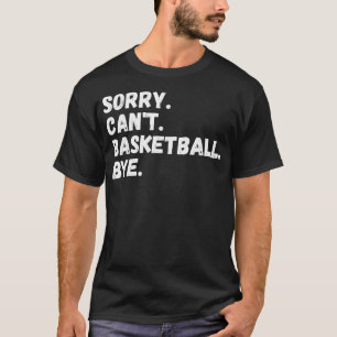 Camiseta Lo Siento No Puedo Basketball Bye-Basketball Lover