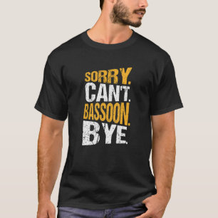 Camiseta Lo siento no puedo Bassoon Bye Player Bassoonist