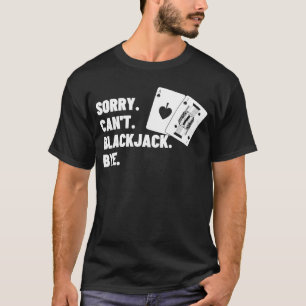 Camiseta Lo siento no puedo Blackjack Bye Gambling Casino B