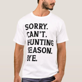 Camiseta Lo siento, no puedo cazar a alguien de la temporad