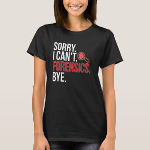 Camiseta Lo siento, no puedo científico forense ciencia for