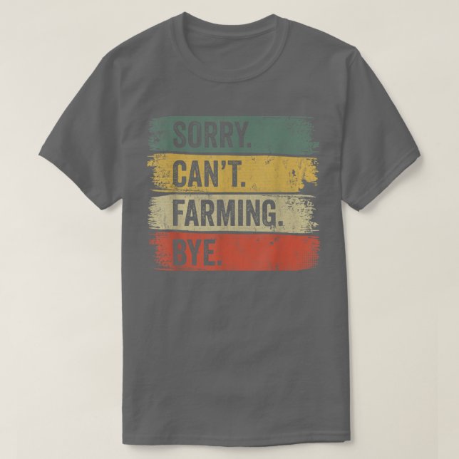 Camiseta Lo siento, no puedo cultivar adiós granjero (Diseño del anverso)