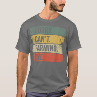 Camiseta Lo siento, no puedo cultivar adiós granjero