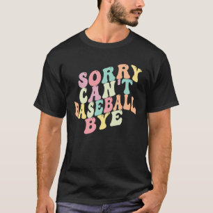Camiseta Lo siento no puedo decir adiós al béisbol sarcásti