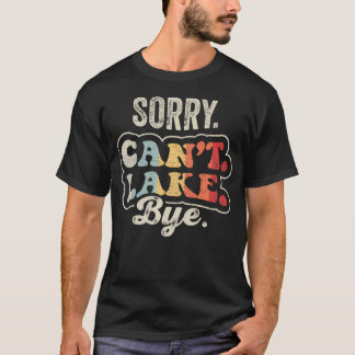 Camiseta Lo siento, no puedo decir adiós al lago divertido