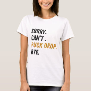 Camiseta Lo siento, no puedo dejar caer el puck, adiós hock