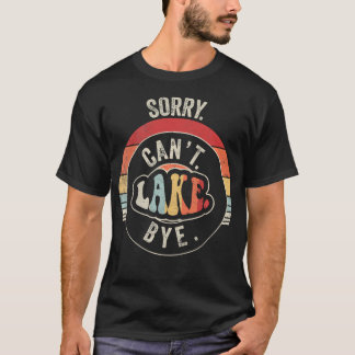 Camiseta Lo siento, no puedo dejar el lago divertido retro