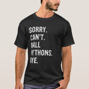 Camiseta Lo siento no puedo destruir Pythons Bye T Shirt
