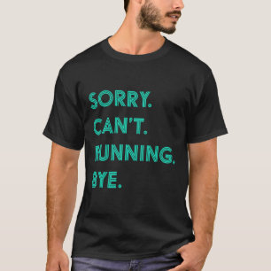 Camiseta Lo siento no puedo ejecutar Bye Funny Fitness Runn