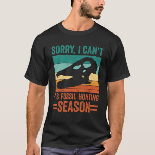 Camiseta Lo siento no puedo es temporada de caza de fósiles