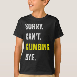 Camiseta Lo siento, no puedo escalar divertido hobby escala